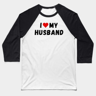 I love my husband - I heart my husband Baseball T-Shirt